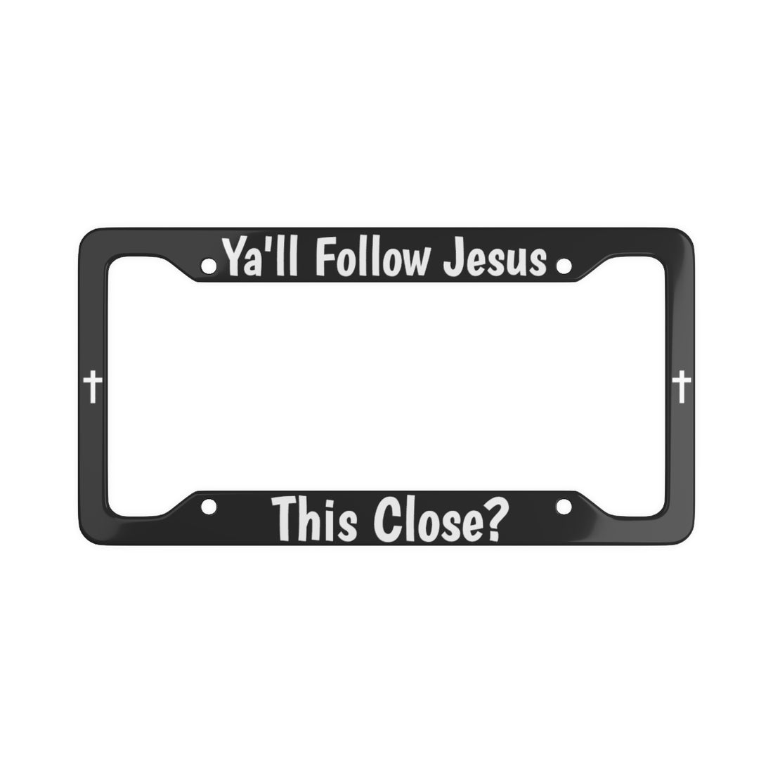 Ya'll Follow Jesus? - Black License Plate Frame