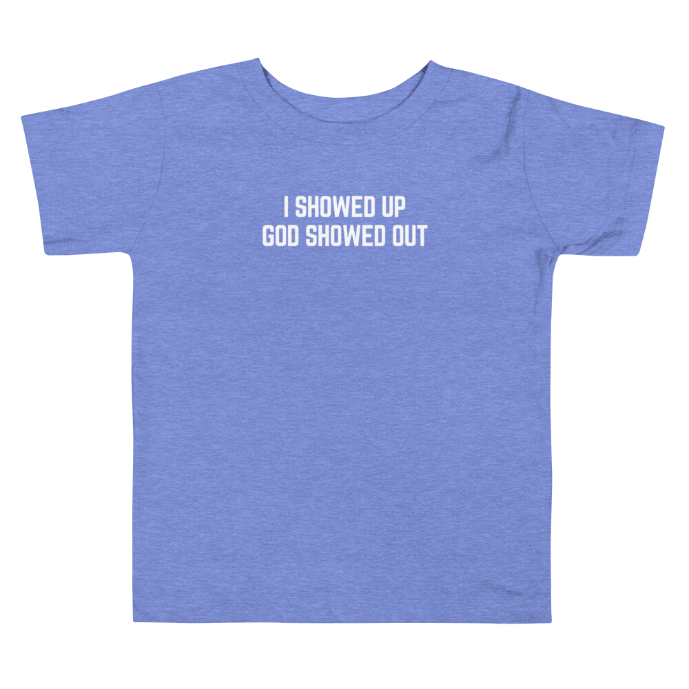 I Showed Up - Toddler Tee