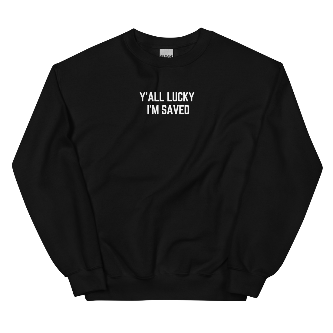 Ya'll Lucky I'm Saved - Sweatshirt