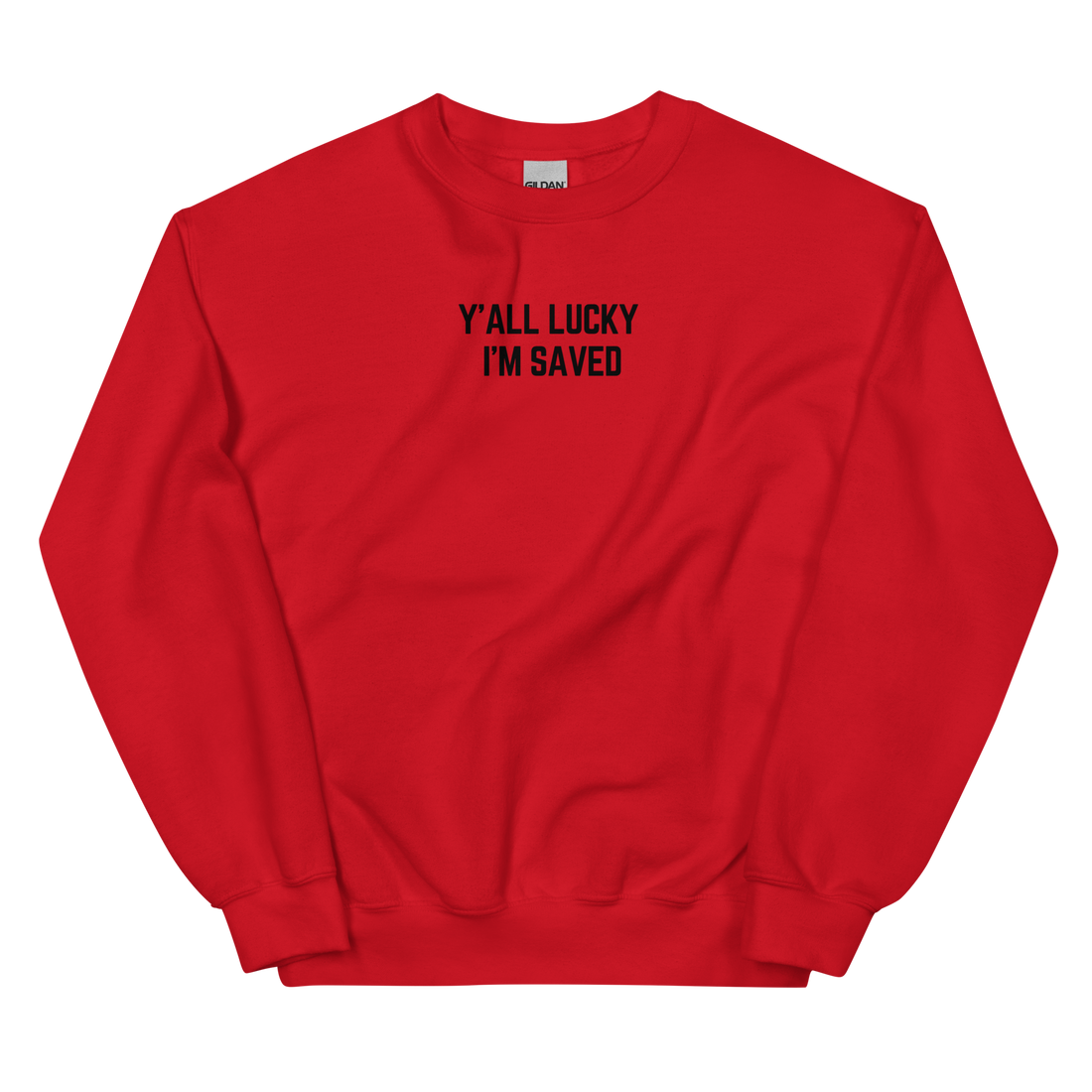 Ya'll Lucky I'm Saved - Sweatshirt