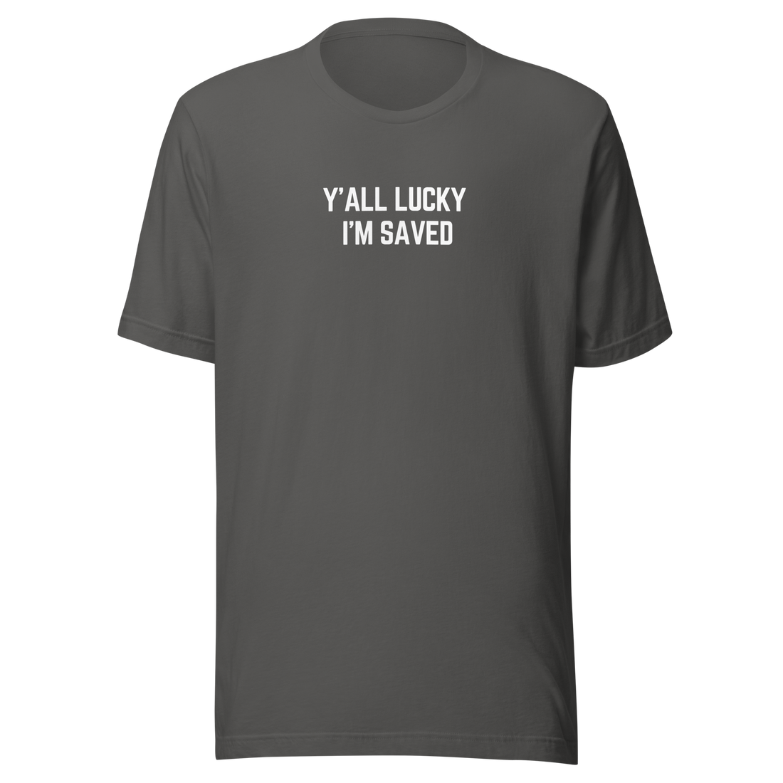 Ya'll Lucky I'm Saved - T-Shirt